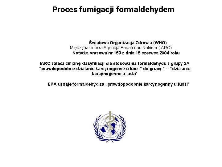 Proces fumigacji formaldehydem Światowa Organizacja Zdrowia (WHO) Międzynarodowa Agencja Badań nad Rakiem (IARC) Notatka