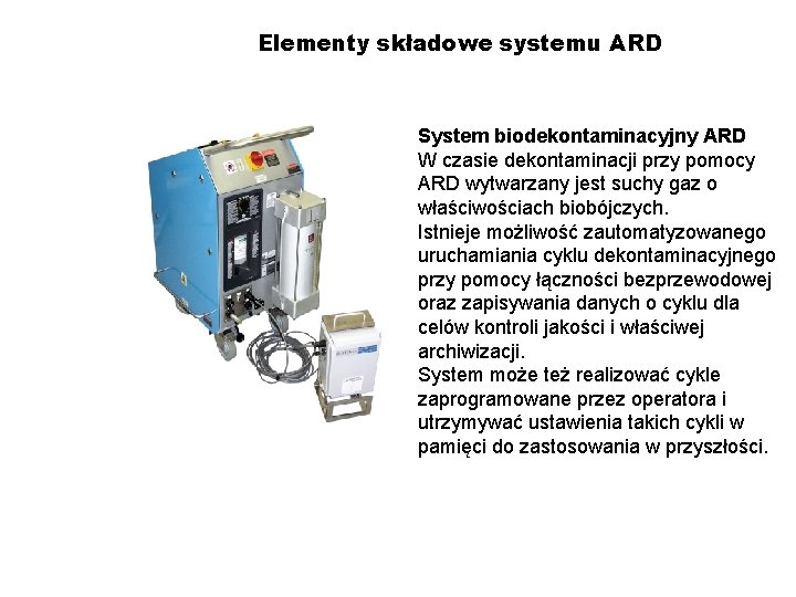 Elementy składowe systemu ARD System biodekontaminacyjny ARD W czasie dekontaminacji przy pomocy ARD wytwarzany