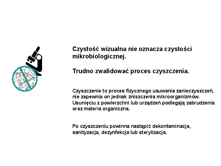  Czystość wizualna nie oznacza czystości mikrobiologicznej. Trudno zwalidować proces czyszczenia. Czyszczenie to proces