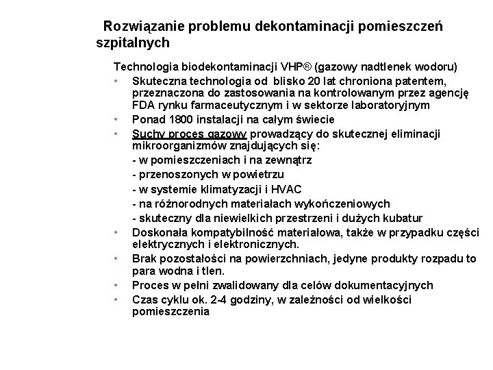 Rozwiązanie problemu dekontaminacji pomieszczeń szpitalnych Technologia biodekontaminacji VHP® (gazowy nadtlenek wodoru) • Skuteczna technologia