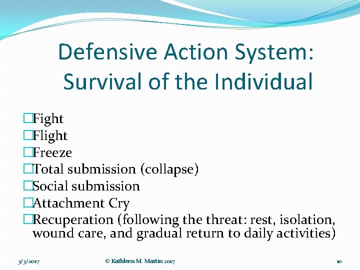 Defensive Action System: Survival of the Individual �Fight �Flight �Freeze �Total submission (collapse) �Social
