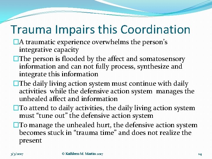 Trauma Impairs this Coordination �A traumatic experience overwhelms the person’s integrative capacity �The person
