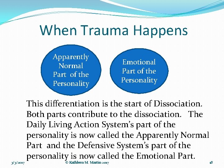 When Trauma Happens Apparently Normal Part of the Personality 3/3/2017 Emotional Part of the