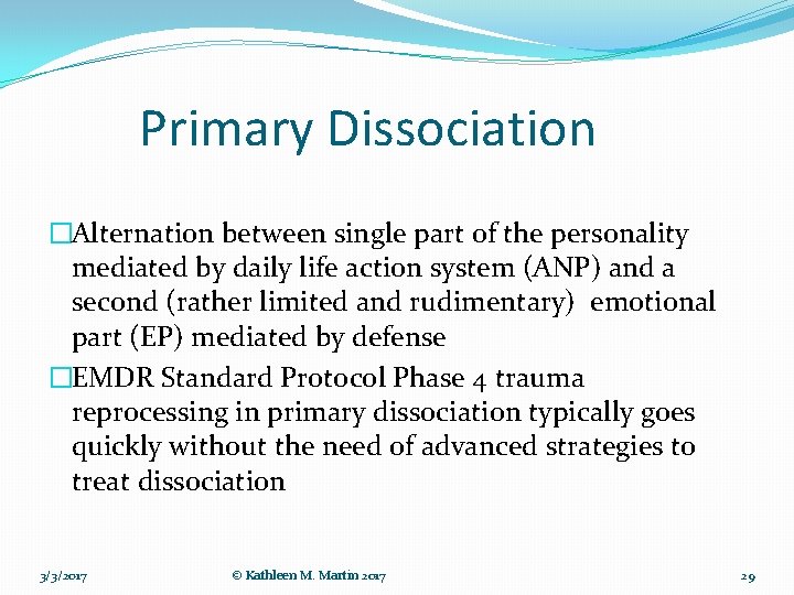 Primary Dissociation �Alternation between single part of the personality mediated by daily life action Primary Dissociation �Alternation between single part of the personality mediated by daily life action