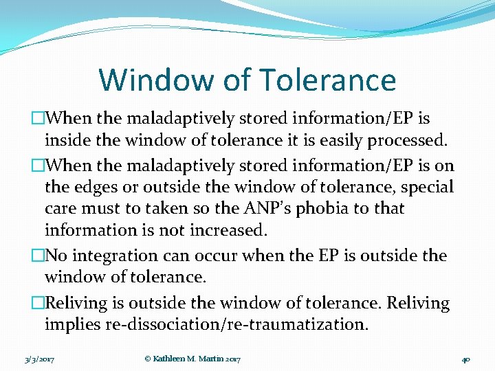 Window of Tolerance �When the maladaptively stored information/EP is inside the window of tolerance