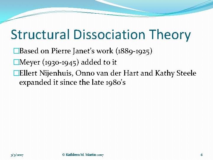 Structural Dissociation Theory �Based on Pierre Janet’s work (1889 -1925) �Meyer (1930 -1945) added