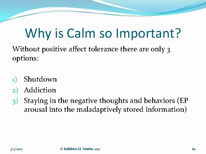 Why is Calm so Important? Without positive affect tolerance there are only 3 options: