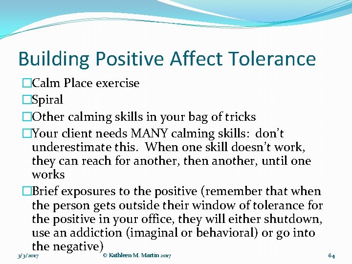 Building Positive Affect Tolerance �Calm Place exercise �Spiral �Other calming skills in your bag