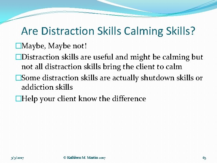 Are Distraction Skills Calming Skills? �Maybe, Maybe not! �Distraction skills are useful and might