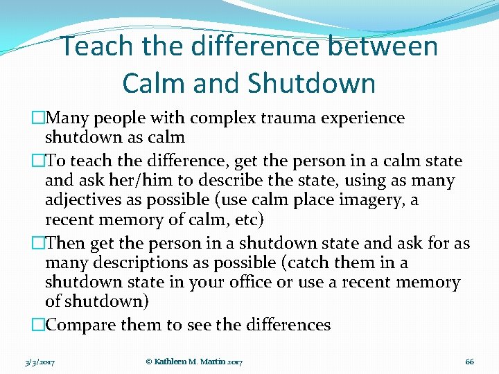 Teach the difference between Calm and Shutdown �Many people with complex trauma experience shutdown