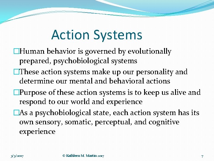 Action Systems �Human behavior is governed by evolutionally prepared, psychobiological systems �These action systems