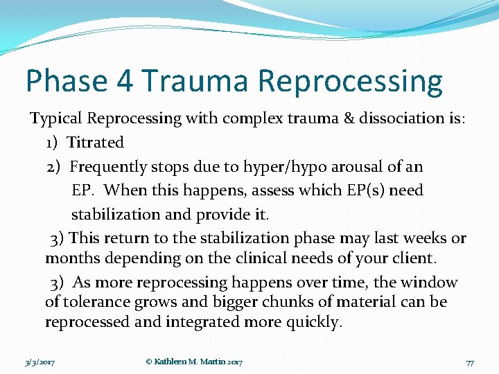 Phase 4 Trauma Reprocessing Typical Reprocessing with complex trauma & dissociation is: 1) Titrated
