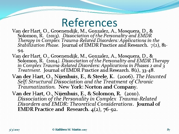 References Van der Hart, O. , Groenendijk, M. , Gonzalez, A. , Mosquera, D. References Van der Hart, O. , Groenendijk, M. , Gonzalez, A. , Mosquera, D.
