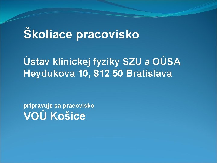 Školiace pracovisko Ústav klinickej fyziky SZU a OÚSA Heydukova 10, 812 50 Bratislava pripravuje