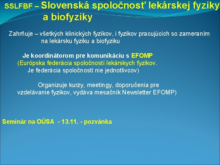  SSLFBF – Slovenská spoločnosť lekárskej fyziky a biofyziky Zahrňuje – všetkých klinických fyzikov,