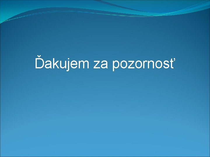  Ďakujem za pozornosť 