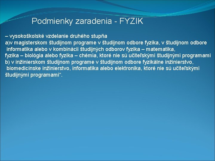 Podmienky zaradenia - FYZIK – vysokoškolské vzdelanie druhého stupňa a)v magisterskom študijnom programe v