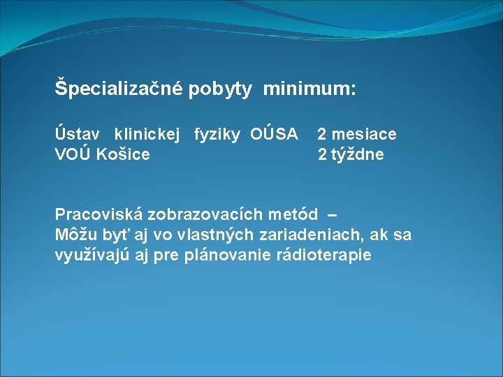 Špecializačné pobyty minimum: Ústav klinickej fyziky OÚSA 2 mesiace VOÚ Košice 2 týždne Pracoviská