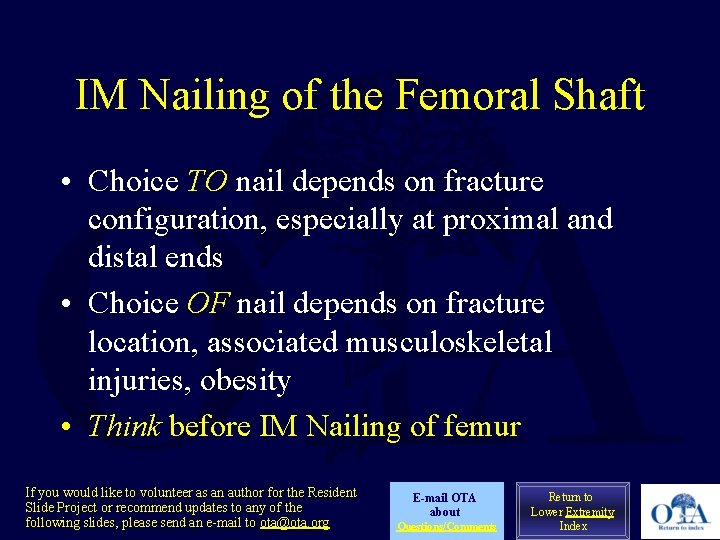 IM Nailing of the Femoral Shaft • Choice TO nail depends on fracture configuration,