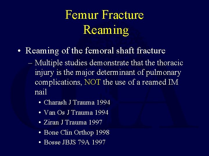 Femur Fracture Reaming • Reaming of the femoral shaft fracture – Multiple studies demonstrate