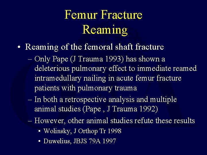Femur Fracture Reaming • Reaming of the femoral shaft fracture – Only Pape (J