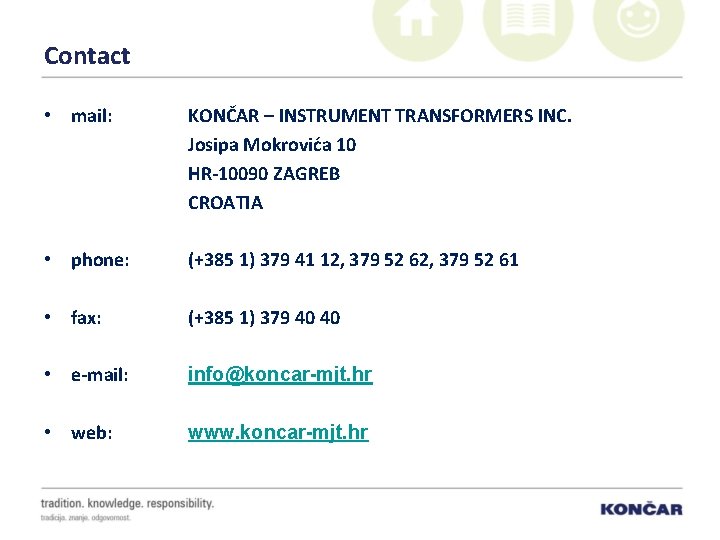 Contact • mail: KONČAR – INSTRUMENT TRANSFORMERS INC. Josipa Mokrovića 10 HR-10090 ZAGREB CROATIA
