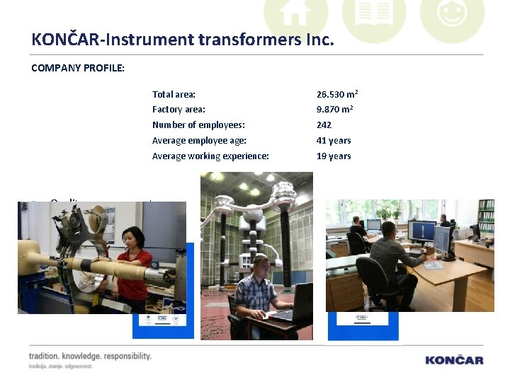 KONČAR-Instrument transformers Inc. COMPANY PROFILE: § Total area: 26. 530 m 2 Factory area: