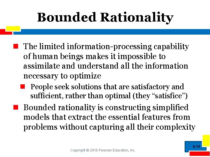 Bounded Rationality n The limited information-processing capability of human beings makes it impossible to