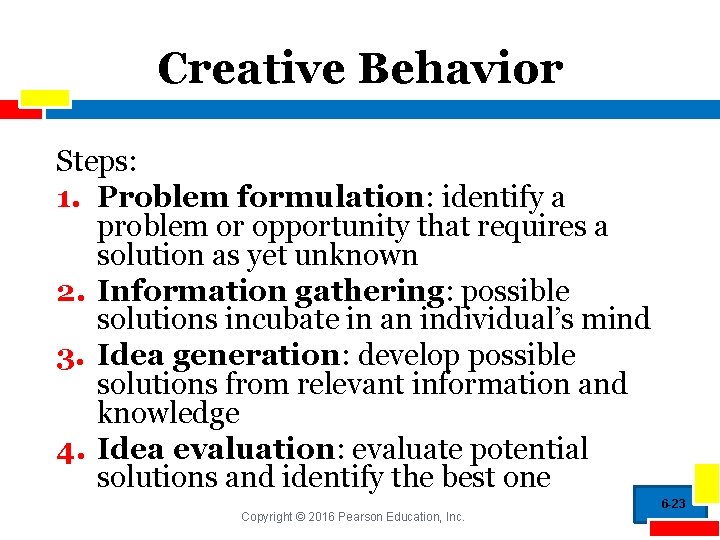 Creative Behavior Steps: 1. Problem formulation: identify a problem or opportunity that requires a