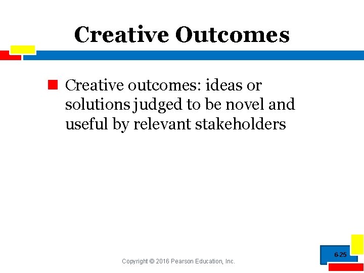 Creative Outcomes n Creative outcomes: ideas or solutions judged to be novel and useful