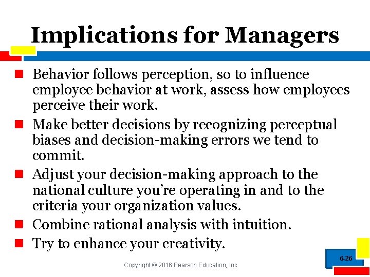 Implications for Managers n Behavior follows perception, so to influence employee behavior at work,