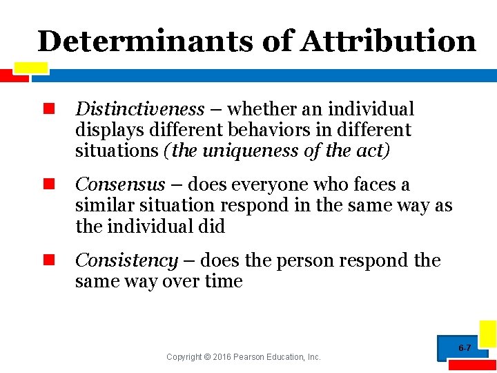 Determinants of Attribution n Distinctiveness – whether an individual displays different behaviors in different