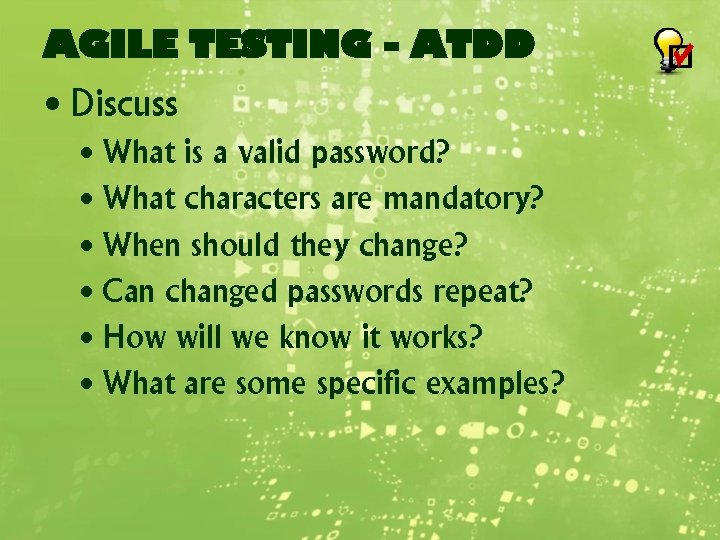 AGILE TESTING - ATDD • Discuss • What is a valid password? • What
