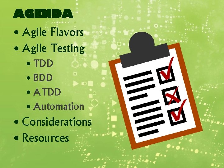 AGENDA • Agile Flavors • Agile Testing • TDD • BDD • ATDD •