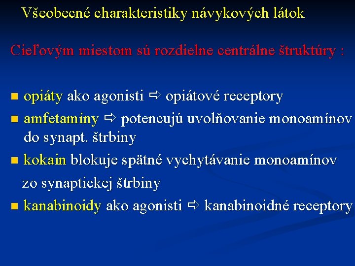 Všeobecné charakteristiky návykových látok Cieľovým miestom sú rozdielne centrálne štruktúry : opiáty ako agonisti