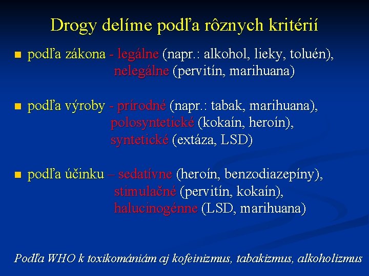 Drogy delíme podľa rôznych kritérií podľa zákona - legálne (napr. : alkohol, lieky, toluén),