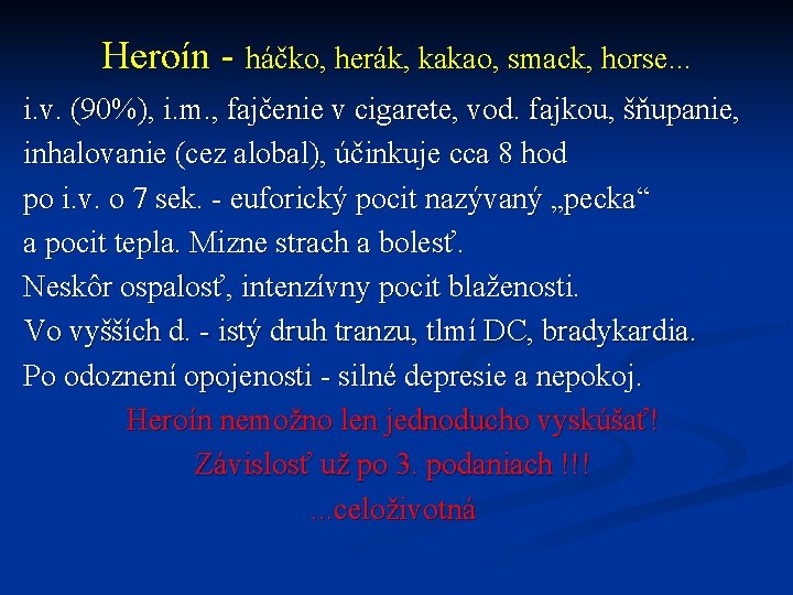 Heroín - háčko, herák, kakao, smack, horse. . . i. v. (90%), i. m.