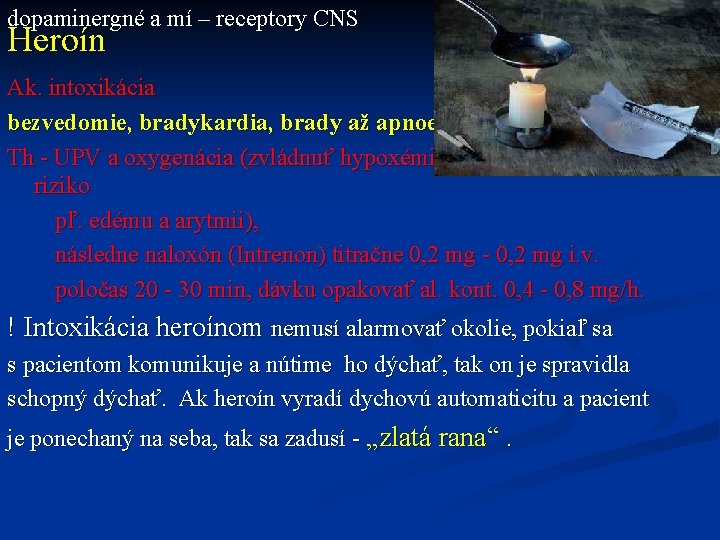 dopaminergné a mí – receptory CNS Heroín Ak. intoxikácia bezvedomie, bradykardia, brady až apnoe,