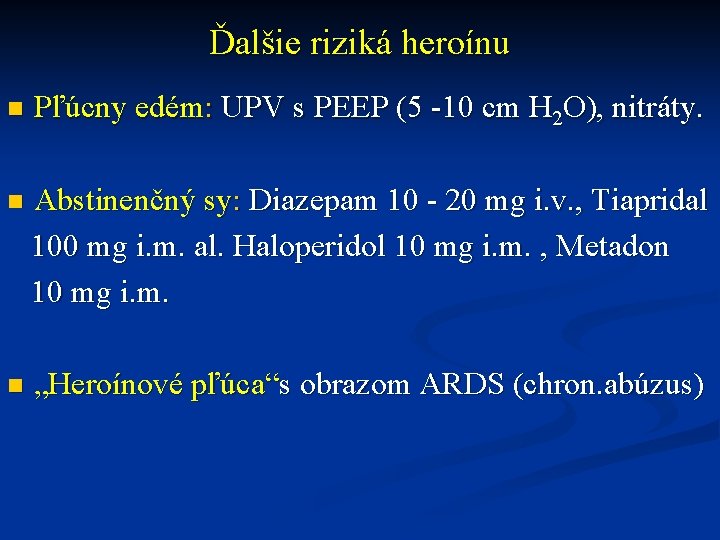 Ďalšie riziká heroínu n Pľúcny edém: UPV s PEEP (5 -10 cm H 2