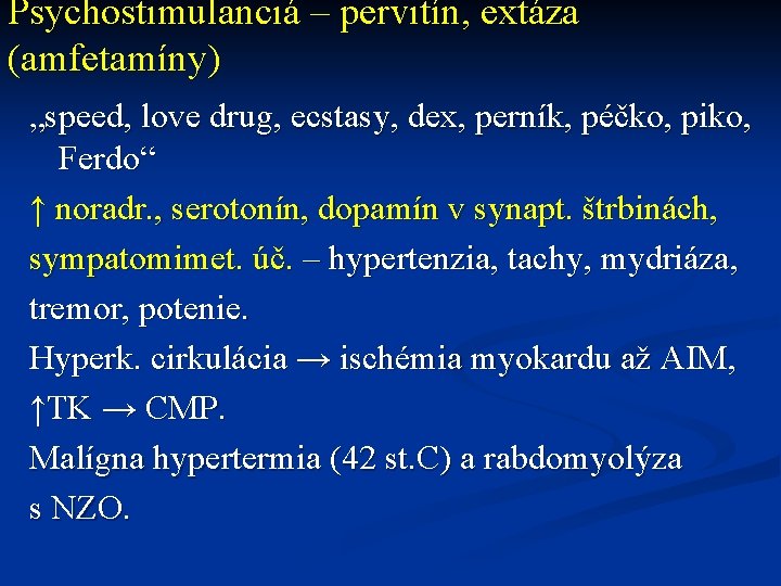 Psychostimulanciá – pervitín, extáza (amfetamíny) „speed, love drug, ecstasy, dex, perník, péčko, piko, Ferdo“