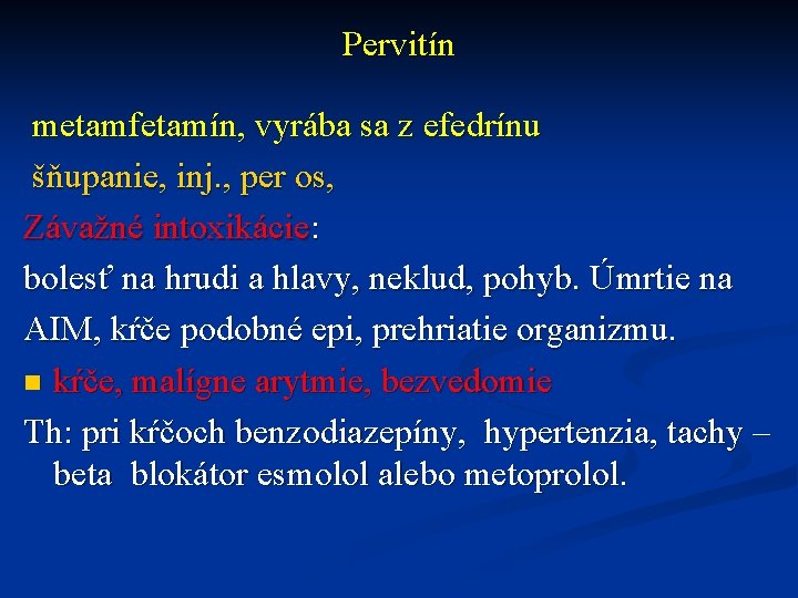 Pervitín metamfetamín, vyrába sa z efedrínu šňupanie, inj. , per os, Závažné intoxikácie: bolesť