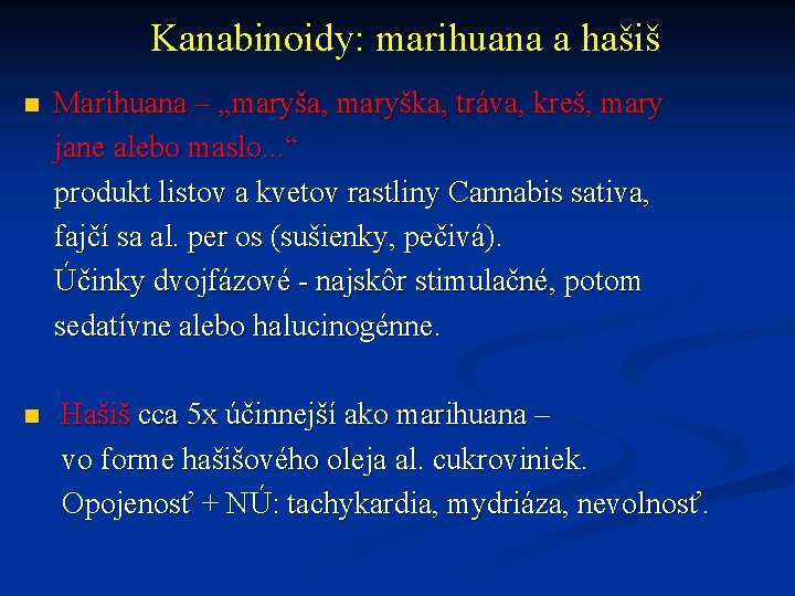 Kanabinoidy: marihuana a hašiš Marihuana – „maryša, maryška, tráva, kreš, mary jane alebo maslo.