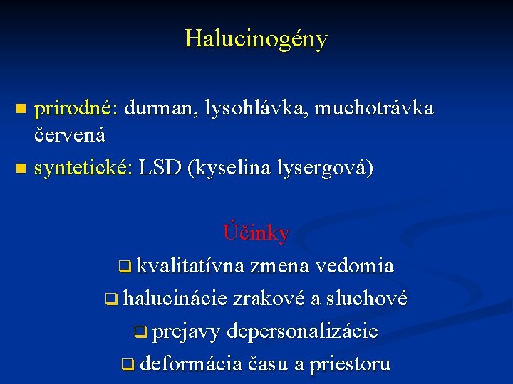 Halucinogény prírodné: durman, lysohlávka, muchotrávka červená n syntetické: LSD (kyselina lysergová) n Účinky q