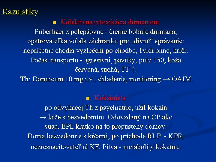 Kazuistiky Kolektívna intoxikácia durmanom Pubertiaci z polepšovne - čierne bobule durmana, opatrovateľka volala záchranku