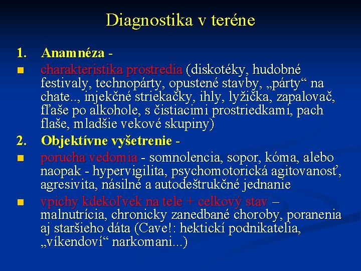 Diagnostika v teréne 1. Anamnéza - n charakteristika prostredia (diskotéky, hudobné festivaly, technopárty, opustené