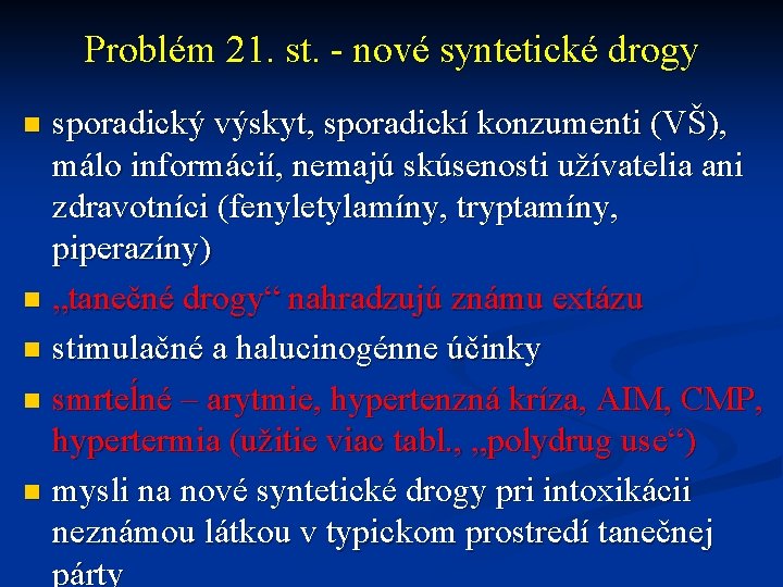 Problém 21. st. - nové syntetické drogy sporadický výskyt, sporadickí konzumenti (VŠ), málo informácií,