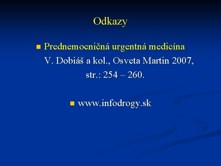 Odkazy Prednemocničná urgentná medicína V. Dobiáš a kol. , Osveta Martin 2007, str. :