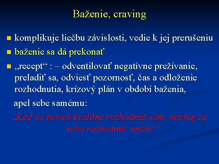 Baženie, craving komplikuje liečbu závislosti, vedie k jej prerušeniu n baženie sa dá prekonať