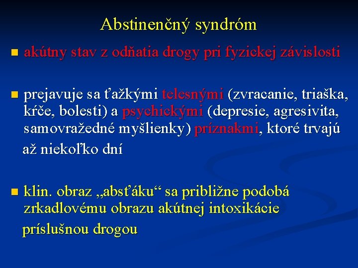 Abstinenčný syndróm n akútny stav z odňatia drogy pri fyzickej závislosti prejavuje sa ťažkými