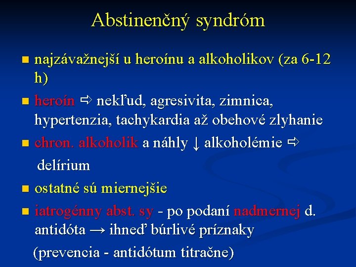 Abstinenčný syndróm najzávažnejší u heroínu a alkoholikov (za 6 -12 h) n heroín nekľud,